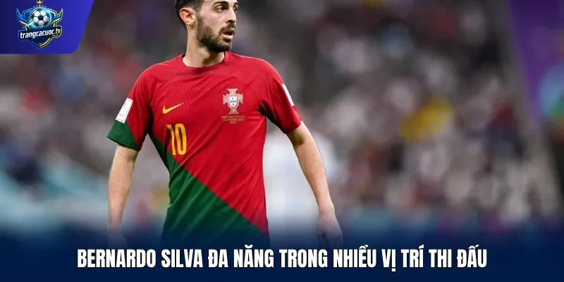 Bernardo Silva đa năng trong nhiều vị trí thi đấu