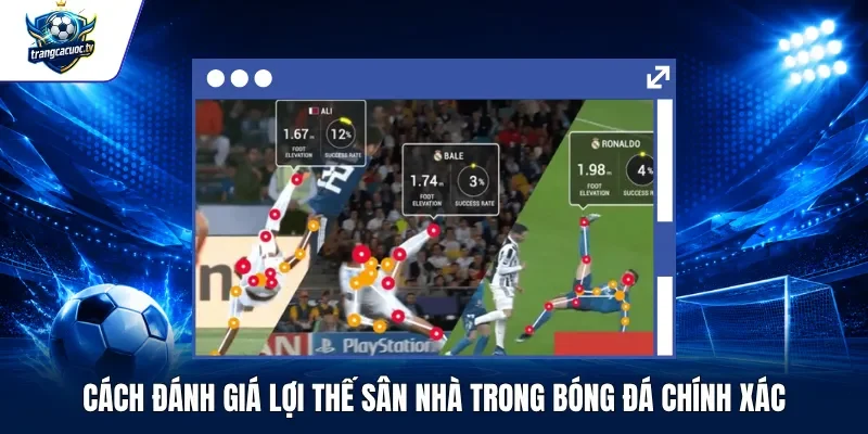 Cách Đánh Giá Lợi Thế Sân Nhà Trong Bóng Đá Chính Xác