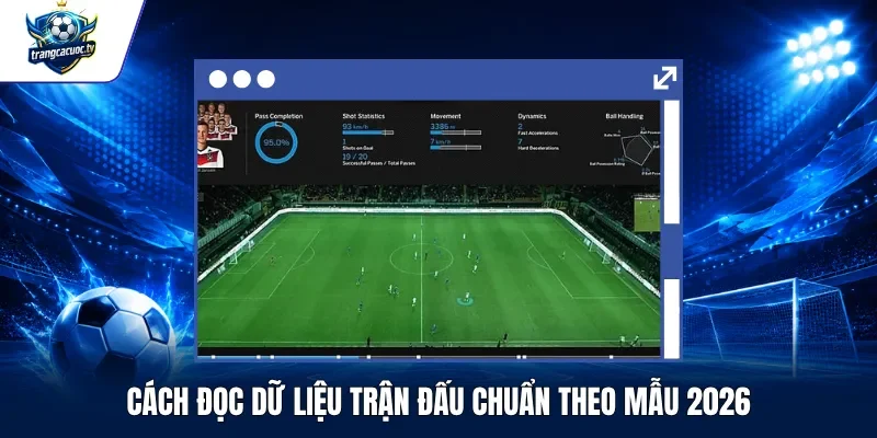 Cách Đọc Dữ Liệu Trận Đấu Chuẩn Theo Mẫu 2026