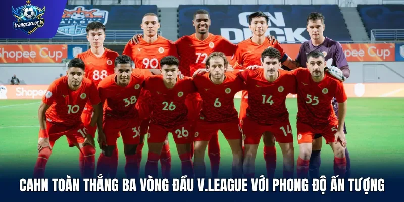 CAHN toàn thắng ba vòng đầu V.League với phong độ ấn tượng
