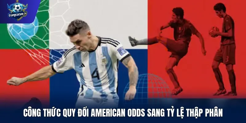 Công thức quy đổi American Odds sang tỷ lệ thập phân