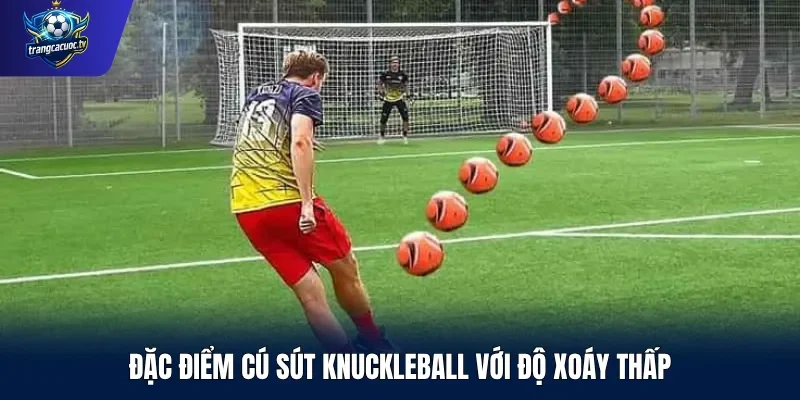 Đặc điểm cú sút Knuckleball với độ xoáy thấp