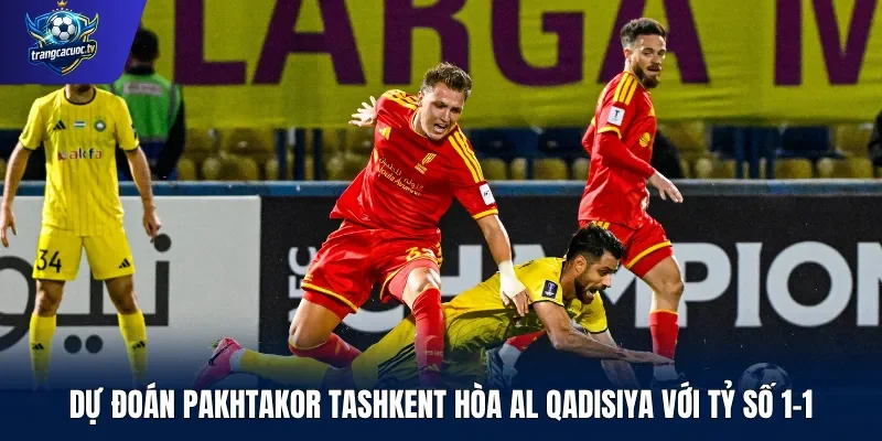 Dự đoán Pakhtakor Tashkent hòa Al Qadisiya với tỷ số 1-1