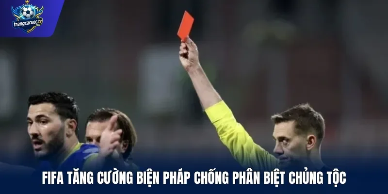 FIFA tăng cường biện pháp chống phân biệt chủng tộc