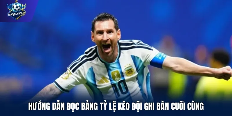 Hướng dẫn đọc bảng tỷ lệ kèo đội ghi bàn cuối cùng