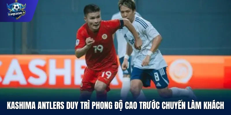 Kashima Antlers duy trì phong độ cao trước chuyến làm khách