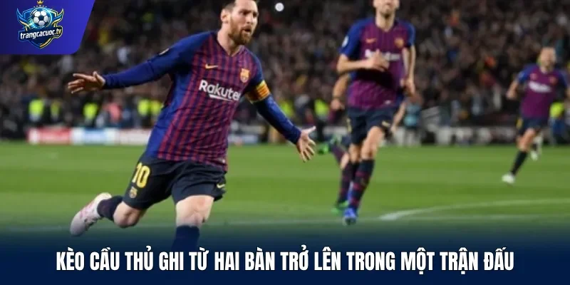 Kèo cầu thủ ghi từ hai bàn trở lên trong một trận đấu