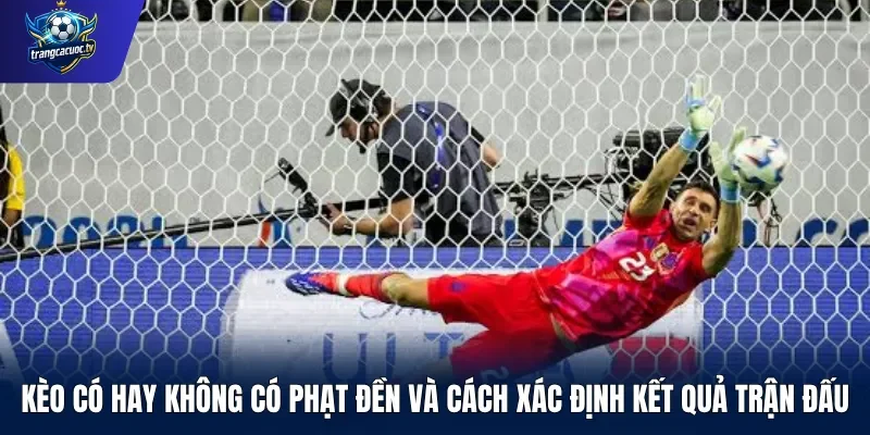 Kèo có hay không có phạt đền và cách xác định kết quả trận đấu