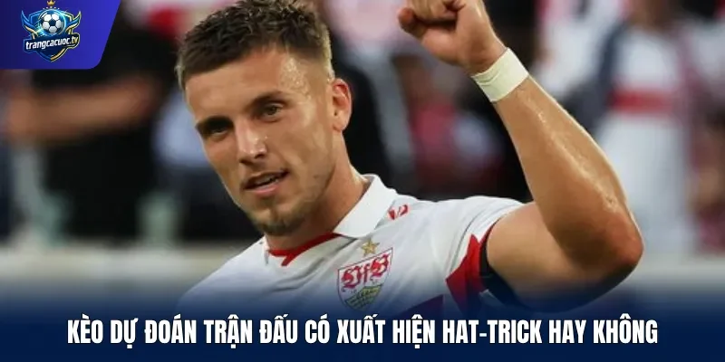Kèo dự đoán trận đấu có xuất hiện hat-trick hay không