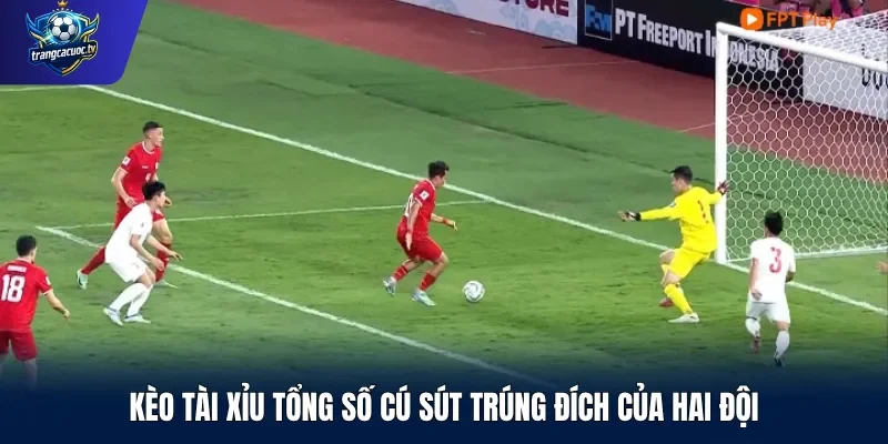 Kèo tài xỉu tổng số cú sút trúng đích của hai đội