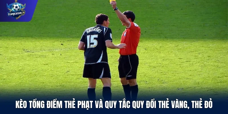 Kèo tổng điểm thẻ phạt và quy tắc quy đổi thẻ vàng, thẻ đỏ