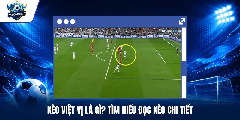 Kèo Việt Vị Là Gì Tìm Hiểu Đọc Kèo Chi Tiết