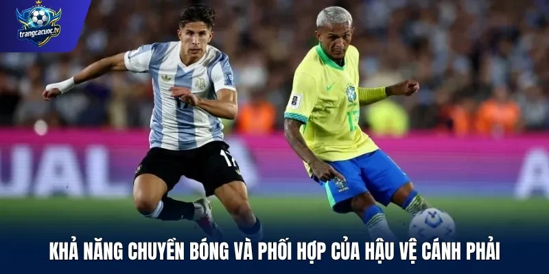Khả năng chuyền bóng và phối hợp của hậu vệ cánh phải