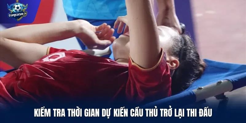 Kiểm tra thời gian dự kiến cầu thủ trở lại thi đấu