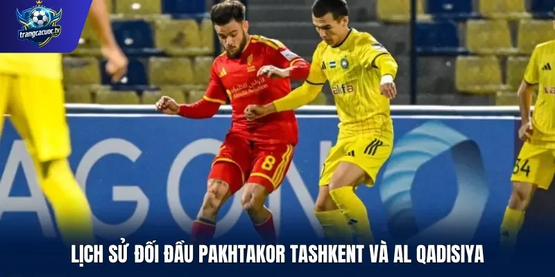 Lịch sử đối đầu Pakhtakor Tashkent và Al Qadisiya