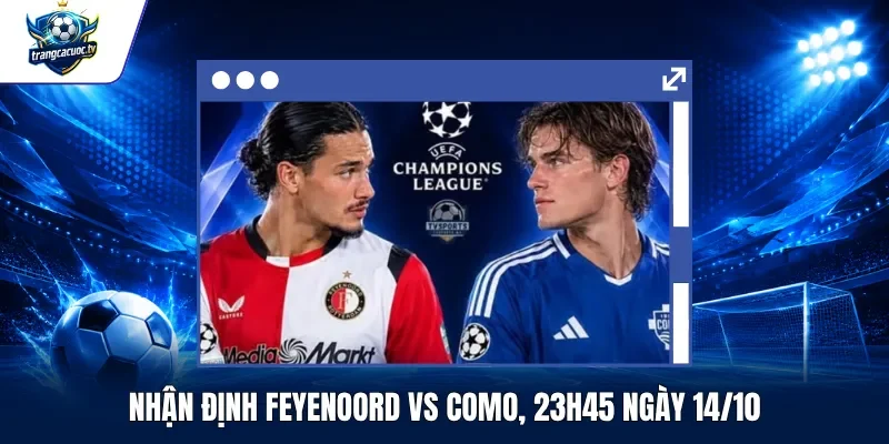Nhận Định Feyenoord vs Como, 23h45 Ngày 1410
