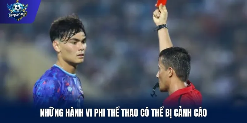 Những hành vi phi thể thao có thể bị cảnh cáo