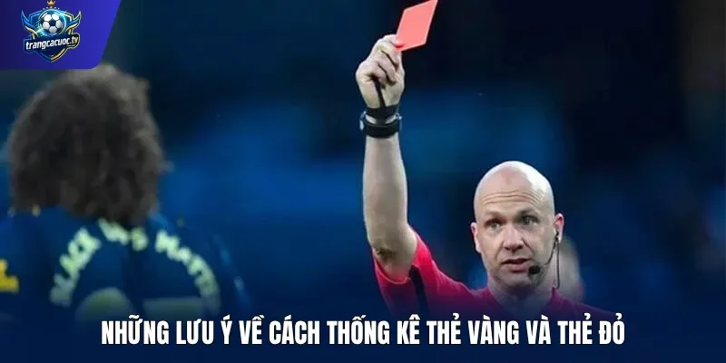 Những lưu ý về cách thống kê thẻ vàng và thẻ đỏ