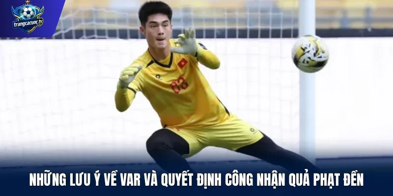 Những lưu ý về VAR và quyết định công nhận quả phạt đền
