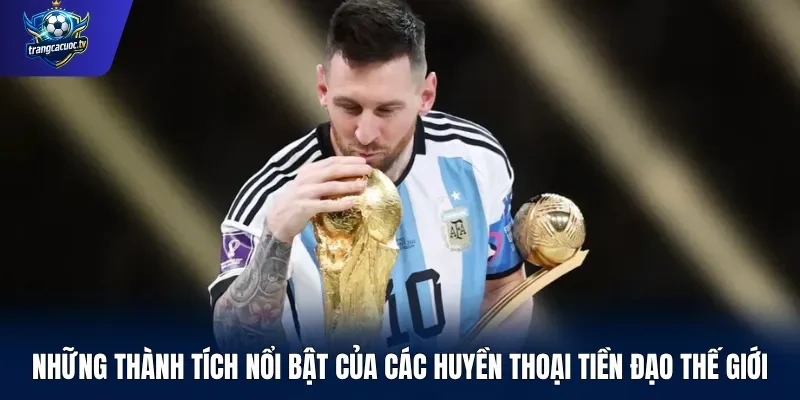 Những thành tích nổi bật của các huyền thoại tiền đạo thế giới