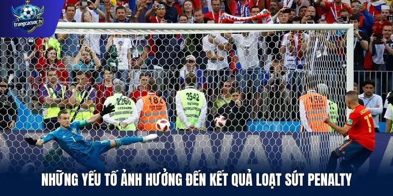 Những yếu tố ảnh hưởng đến kết quả loạt sút penalty
