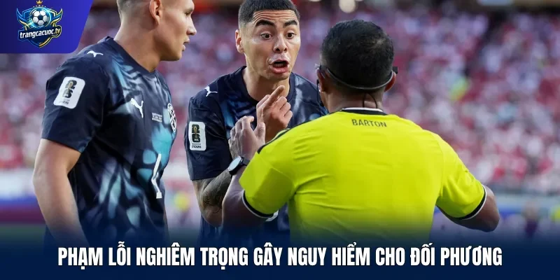 Phạm lỗi nghiêm trọng gây nguy hiểm cho đối phương