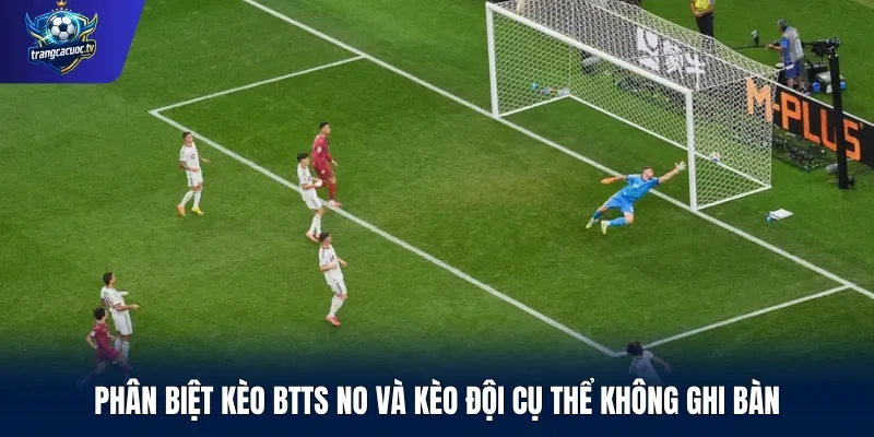 Phân biệt kèo BTTS No và kèo đội cụ thể không ghi bàn