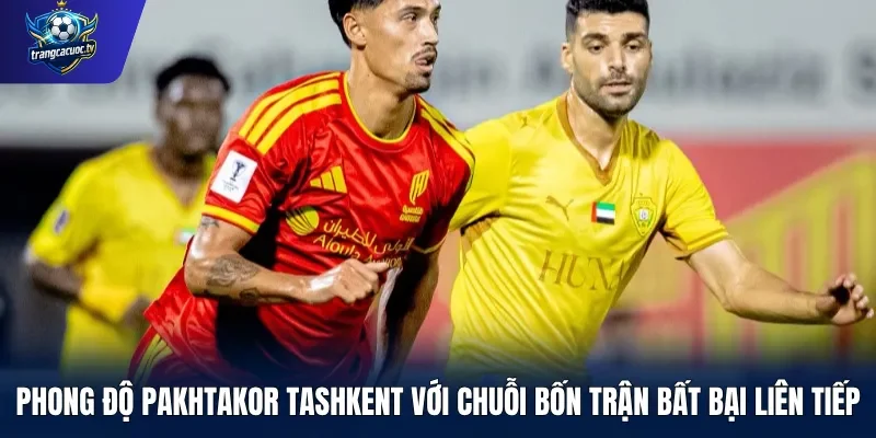 Phong độ Pakhtakor Tashkent với chuỗi bốn trận bất bại liên tiếp