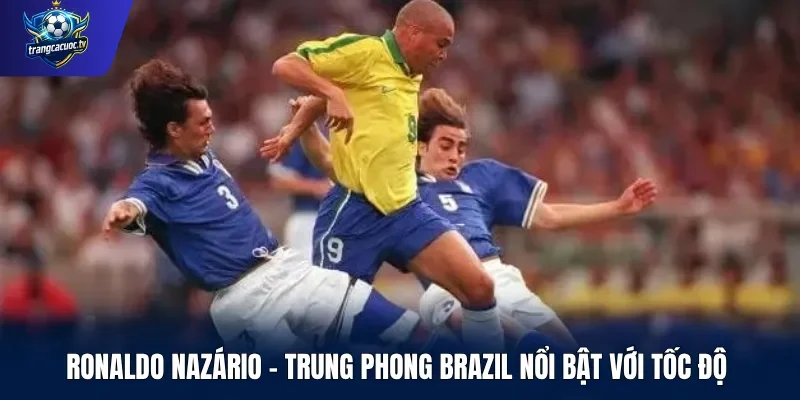 Ronaldo Nazário – Trung phong Brazil nổi bật với tốc độ