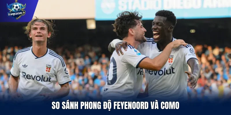 So sánh phong độ Feyenoord và Como