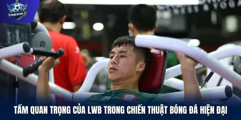 Tầm quan trọng của LWB trong chiến thuật bóng đá hiện đại