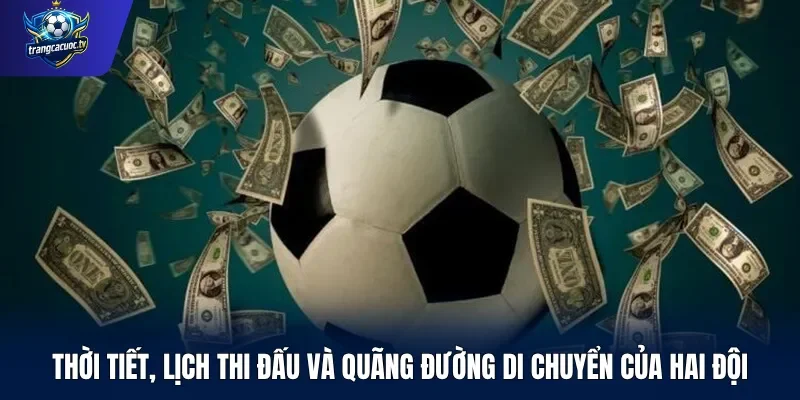 Thời tiết, lịch thi đấu và quãng đường di chuyển của hai đội