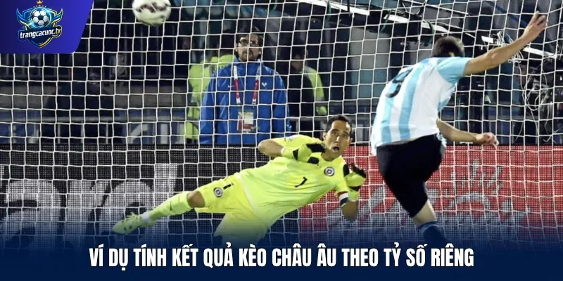 Ví dụ tính kết quả kèo châu Âu theo tỷ số riêng