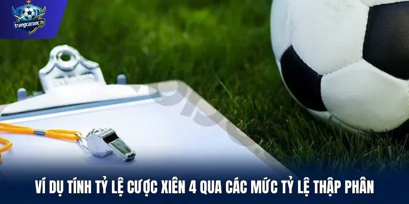Ví dụ tính tỷ lệ cược xiên 4 qua các mức tỷ lệ thập phân
